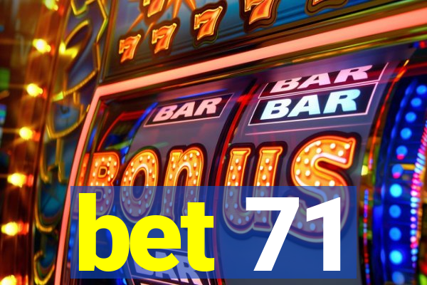 bet 71